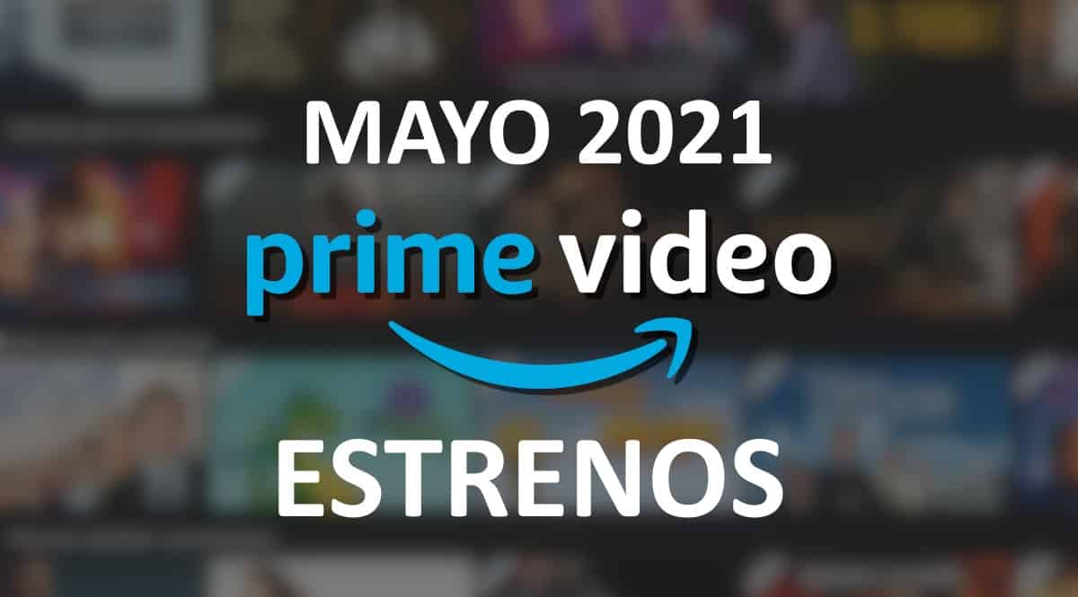 Estrenos en Amazon Prime Video en mayo de 2021. Las mejores series, películas y documentales.