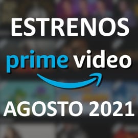 Estrenos en Amazon Prime Video en agosto de 2021. Las mejores series y películas.